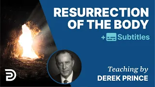 Resurrection Of The Body | The Foundations for Christian Living 9 | Derek Prince