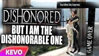 Dishonored but I am the dishonorable one