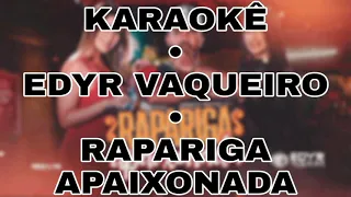 KARAOKÊ - RAPARIGA APAIXONADA - EDYR VAQUEIRO