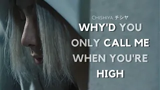 Chishiya - Why'd You Only Call Me When You're High [ f m v ]