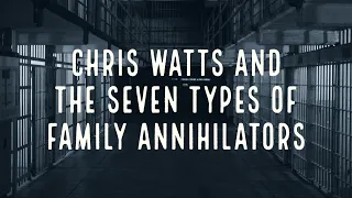 Chris Watts and the Seven Types of Family Annihilators