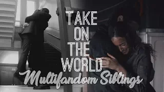 Multifandom Siblings | Take On The World