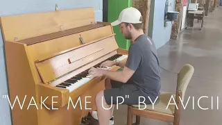 "WAKE ME UP" by Avicii on public piano at University