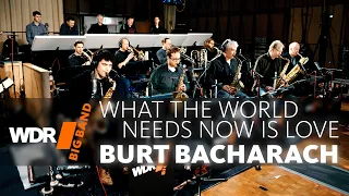 R.I.P Burt Bacharach - What the World Needs Now Is Love | WDR BIG BAND