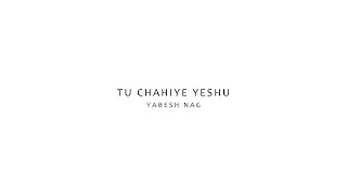 Tu Chahiye Yeshu (lyrics) | Yabesh Nag | Zarurat Ministries