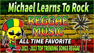 ALL TIME FAVORITE REGGAE MIX SONGS 2022 ⚡ MICHAEL LEARNS TO ROCK X AIR SUPPLY REGGAE COMPILATION 🚒💛