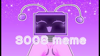 3008 meme || gift for @MariahArts 💜📺|| ⚠️-Flash warning-⚠️