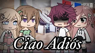 Ciao Adiós//Gacha life