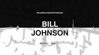 Hillsong Creative Podcast 066 - Bill Johnson (Bethel) Lessons from a Legend
