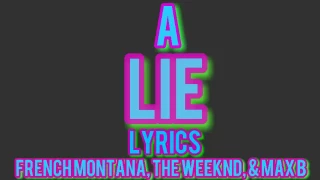 A Lie - French Montana ft The Weeknd, & Max B Lyrics