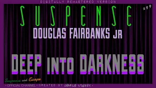 DOUGLAS FAIRBANKS JR "Deep into Darkness" • [remastered version] • SUSPENSE Radio's Best Episodes