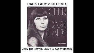 CHER   DARK LADY  JOEY THE HATT  DJ JIMMY vs BARRY HARRIS 2020 REMIX