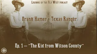 LEGENDS OF THE OLD WEST | Frank Hamer Ep1: “The Kid from Wilson County”