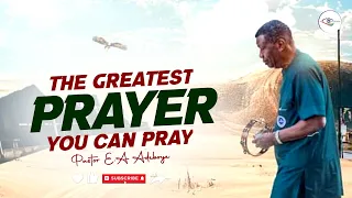 THIS IS THE GREATEST PRAYER YOU CAN PRAY - PASTOR E.A ADEBOYE