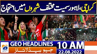 Geo News Headlines Today 10 AM | PTI supporters stage countrywide rallies | 22nd August 2022