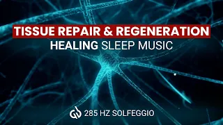 285 Hz Solfeggio: Tissue Repair & Regeneration, Healing Sleep Music