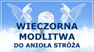 MODLITWA O DOBRY SEN DO ANIOŁA STRÓŻA | Modlitwa na dobranoc | Modlitwa na wieczór