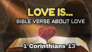 LOVE is ... Bible Verse About LOVE..1 Corinthians 13...