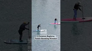 5 Common Beginner Mistakes when Paddle Boarding and Tips to Help #paddleboarding #shorts