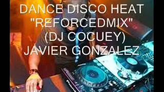 DANCE DISCO HEAT "REFORCEDMIX" (DJ COCUEY) JAVIER GONZALEZ