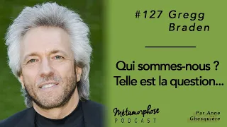 #127 Gregg Braden : Qui sommes-nous ? Telle est la question...