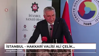 İstanbul - Hakkari Valisi Ali Çelik: Burada ihtiyaç duyduğumuz temel şey sanayi yatırımı