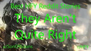 Best HFY Reddit Stories: They Aren't Quite Right (r/HFY)