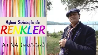 Ayhan Sicimoğlu ile RENKLER - Atina (3.Bölüm)