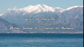 "Graine de moutarde" pasteur Samuel et la chorale de Mulhouse