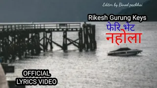 FERI BHET NAHOLA l Rikesh Gurung Keys l Official Song l Nepali  Sad Song l New Nepali song