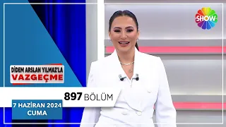 Didem Arslan Yılmaz'la Vazgeçme 897. Bölüm | 7 Haziran 2024