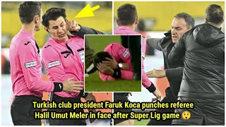 Turkish club president Faruk Koca punches referee Halil Umut Meler in face after Super Lig game 😲