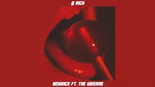 beyoncé, the weeknd - 6 inch [slowed + reverb]