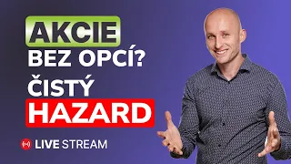 INVESTOVAT DO AKCIÍ BEZ OPCÍ? ZA MĚ ČISTÝ HAZARD