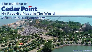 The Building Of Cedar Point | My Favorite Place in The World - Official Mini Documentary