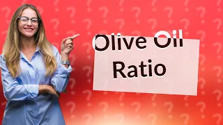 What is the ratio of olives to olive oil?