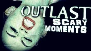 Outlast Scary (& Silly) Moments