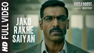 Full Video: Jako Rakhe Saiyan  | Batla House | John Abraham |  Rochak feat. Navraj Hans