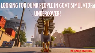 Looking for dumb people in Goat Simulator.  Undercover!