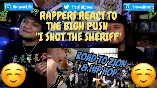 Rappers React To The Big Push "I Shot The Sheriff, Road To Zion & Hip Hop"!!!