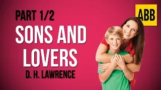 SONS AND LOVERS: D. H. Lawrence - FULL AudioBook: Part 1/2