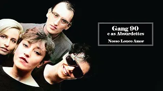 Gang 90 e as Absurdettes  -  Nosso Louco Amor