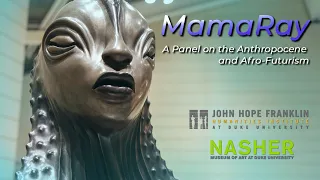 MamaRay: A Panel on the Anthropocene and Afro-Futurism | Nasher Museum of Art at Duke University