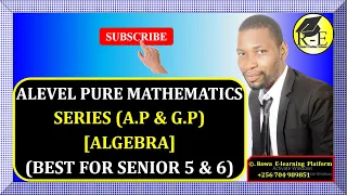 004 – ALEVEL PURE MATHEMATICS| SERIES – ARITHMETIC AND GEOMETRIC PROGRESSIONS (ALGEBRA)| FOR S 5 & 6