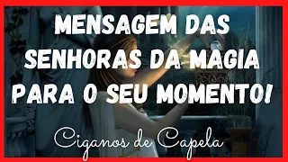 💃👏MENSAGEM das SENHORAS da MAGIA para o seu MOMENTO!