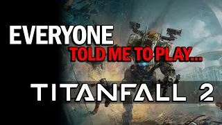Everyone Told Me To Play... TITANFALL 2