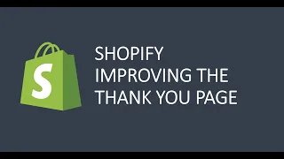 Shopify improving the Thank You Page (Order Status Page)