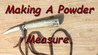 How To Make A Powder Measure From A Deer Antler. #Muzzleloader #Flintlock