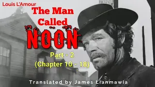 THE MAN CALLED NOON | Part - 2 (Chapter 10-18) | Author: Louis L'Amour | Translator: James Lianmawia