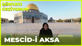 Dünyayı Geziyorum – Kudüs / Mescid-i Aksa | 3 Nisan 2022